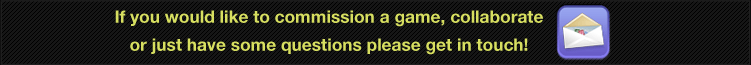 If you would like to commission a game, collaborate or just have some questions please get in touch!